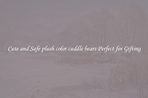 Cute and Safe plush color cuddle bears Perfect for Gifting