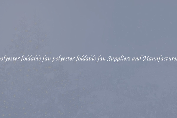 polyester foldable fan polyester foldable fan Suppliers and Manufacturers