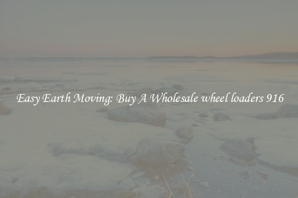 Easy Earth Moving: Buy A Wholesale wheel loaders 916
