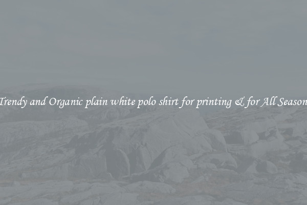 Trendy and Organic plain white polo shirt for printing & for All Seasons