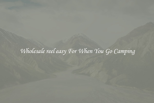 Wholesale reel easy For When You Go Camping