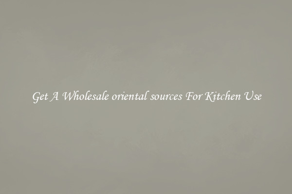 Get A Wholesale oriental sources For Kitchen Use