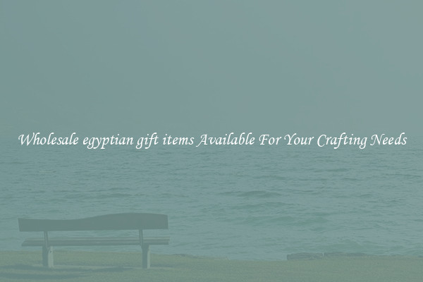 Wholesale egyptian gift items Available For Your Crafting Needs