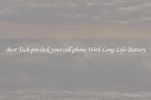 Best Tech-pro lock your cell phone With Long-Life Battery