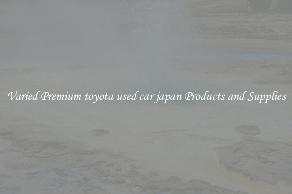 Varied Premium toyota used car japan Products and Supplies