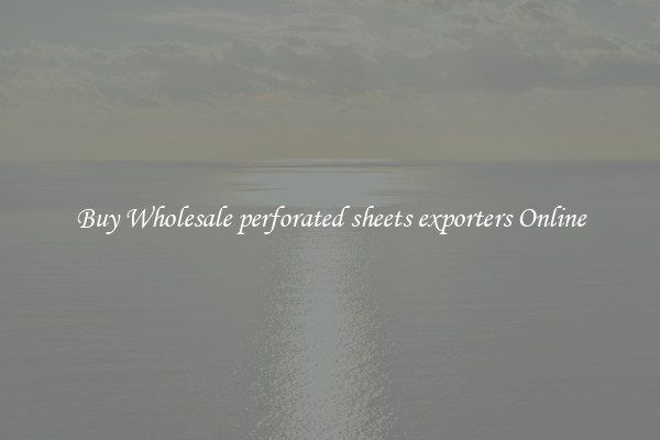 Buy Wholesale perforated sheets exporters Online