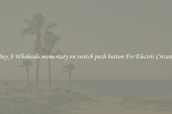 Buy A Wholesale momentary on switch push button For Electric Circuits