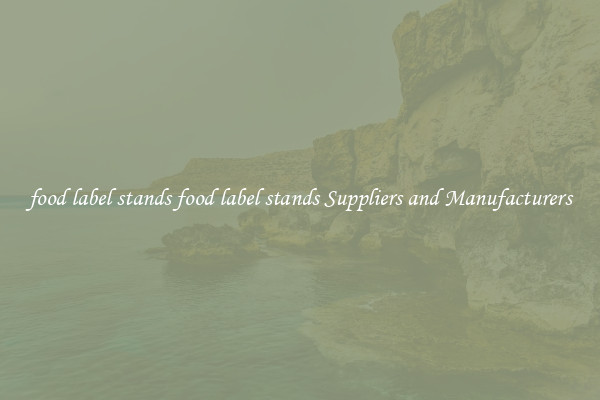 food label stands food label stands Suppliers and Manufacturers