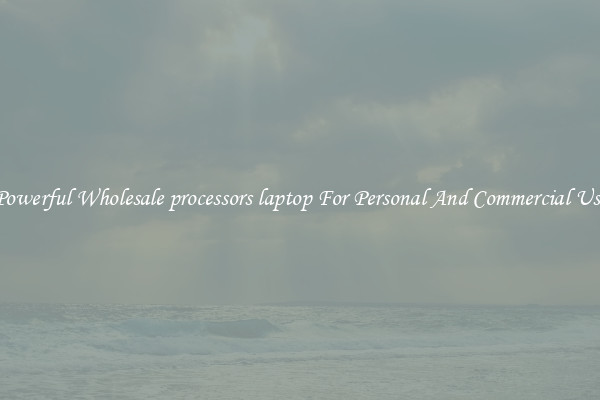 Powerful Wholesale processors laptop For Personal And Commercial Use