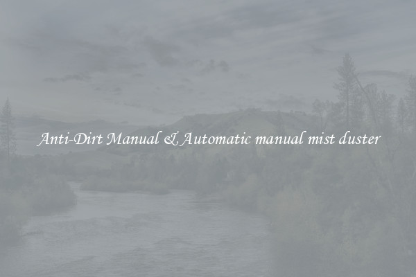 Anti-Dirt Manual & Automatic manual mist duster