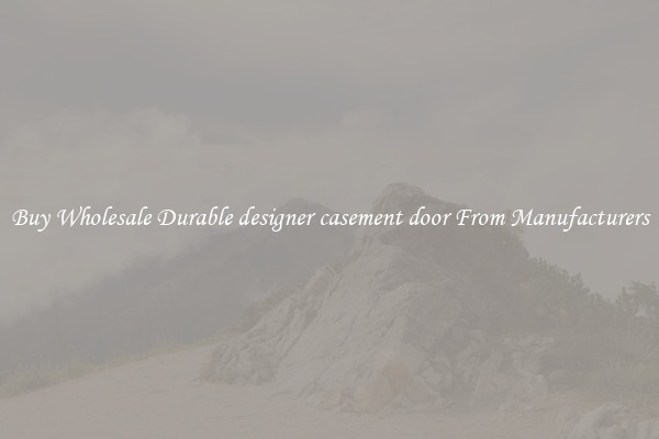 Buy Wholesale Durable designer casement door From Manufacturers