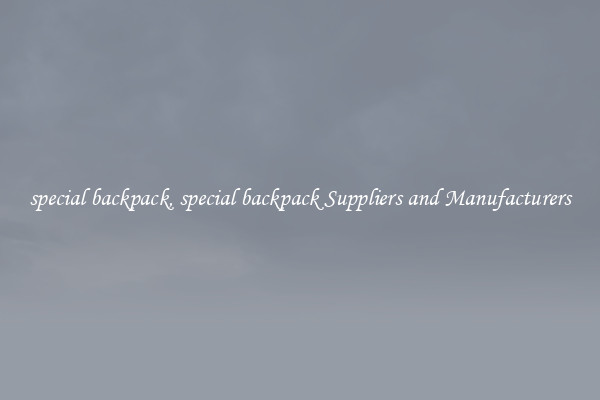 special backpack, special backpack Suppliers and Manufacturers