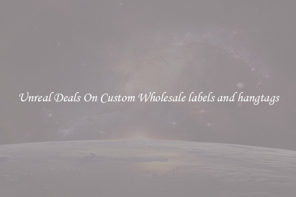 Unreal Deals On Custom Wholesale labels and hangtags