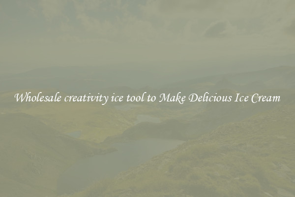 Wholesale creativity ice tool to Make Delicious Ice Cream 