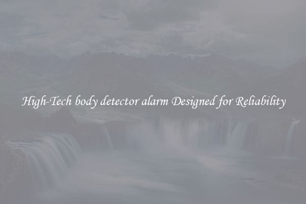 High-Tech body detector alarm Designed for Reliability